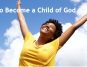 How can a Christian rightly become a child of God